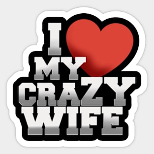 I love my crazy wife Sticker